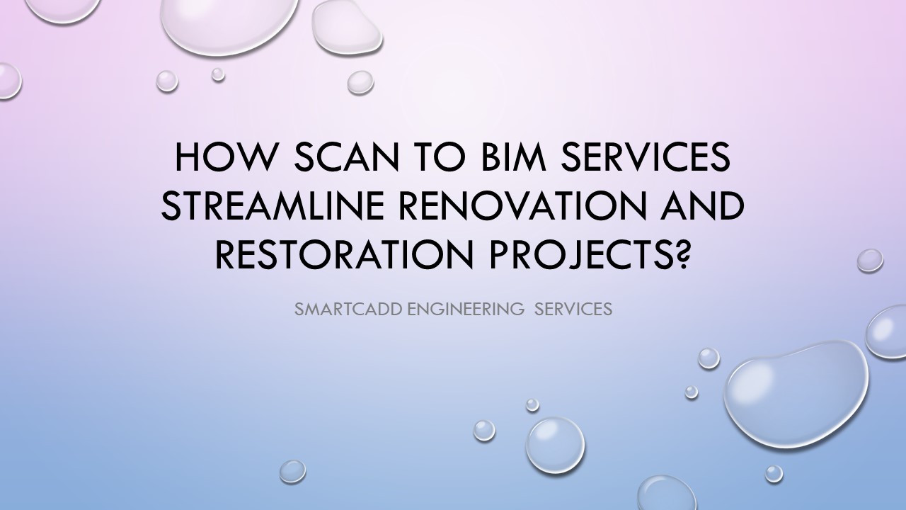 How Scan to BIM Services Streamline Renovation and Restoration Projects?