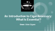 An Introduction to Cigar Accessory: What Is Essential?