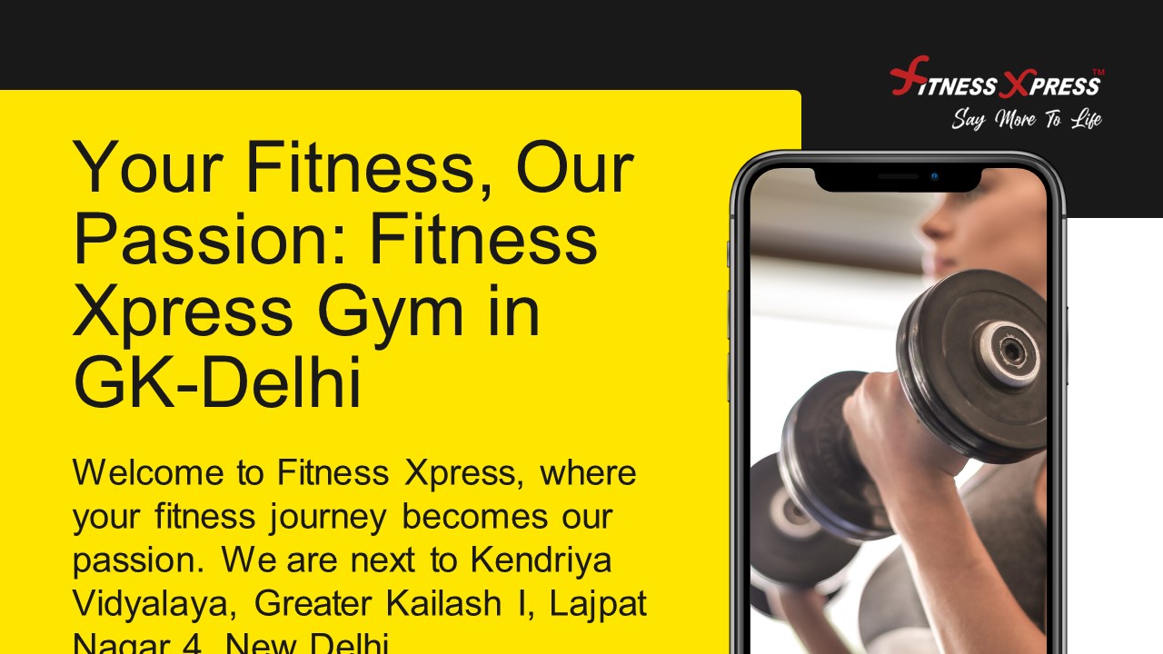 Your Fitness, Our Passion Fitness Xpress Gym in GK-Delhi