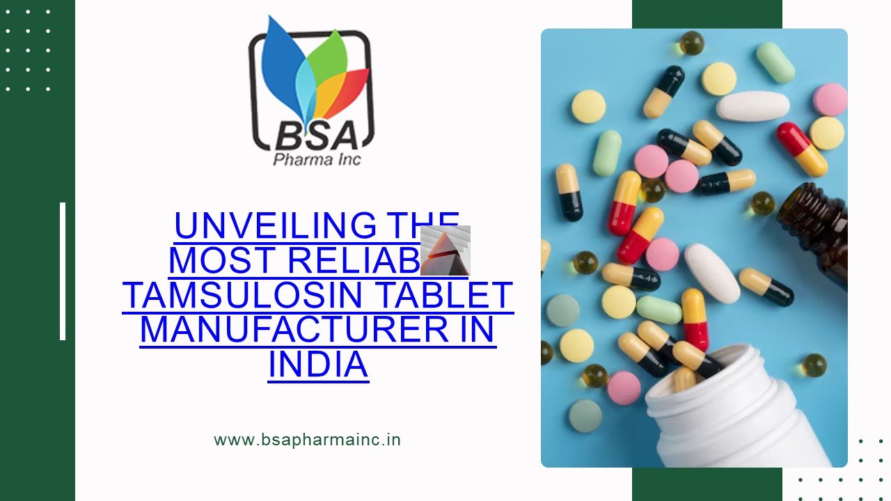 Unveiling the Most Reliable Tamsulosin Tablets Manufacturer in India