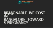 Reasonable IVF cost in Bangalore towards Pregnancy