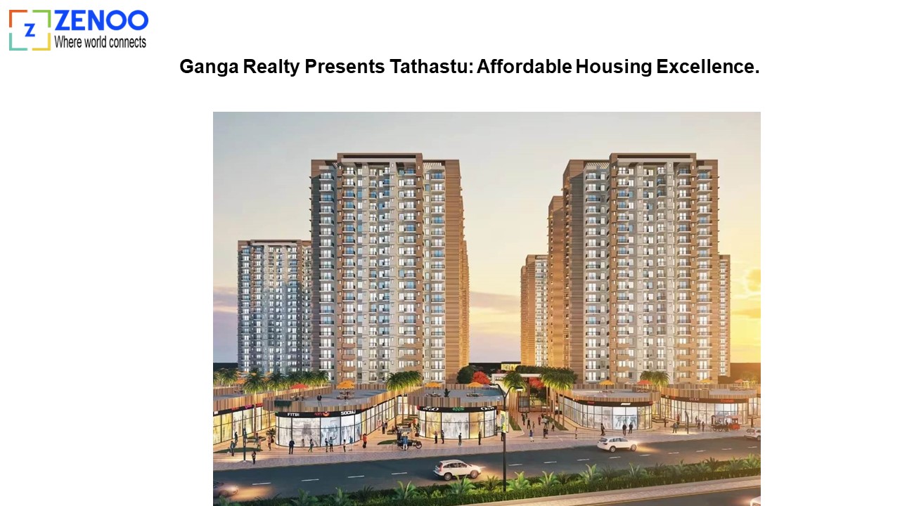 Ganga Realty Presents Tathastu: Affordable Housing Excellence