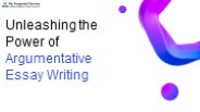 Unleashing the Power of Argumentative Essay Writing
