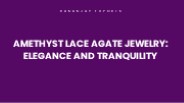 Amethyst Lace Agate Jewelry: Elegance and Tranquility
