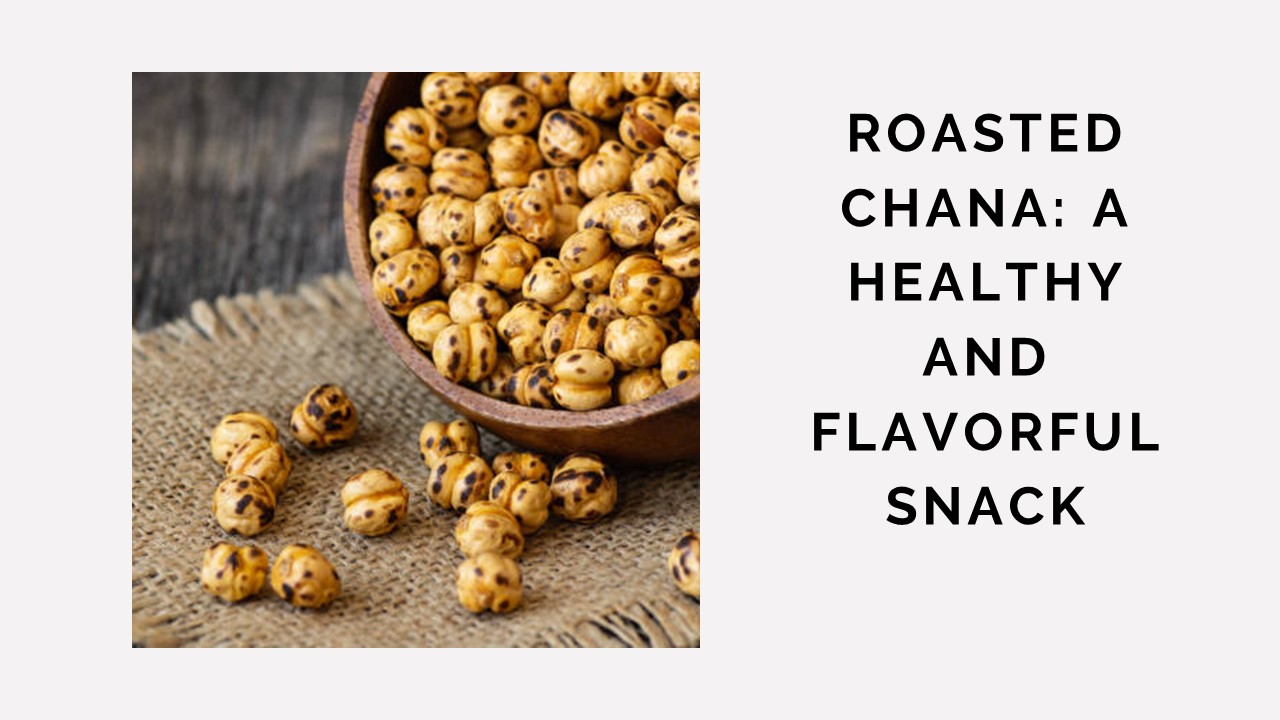 Roasted Chana: A Healthy and Flavorful Snack