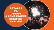DataOps vs. DevOps: A Comparative Strategy Analysis