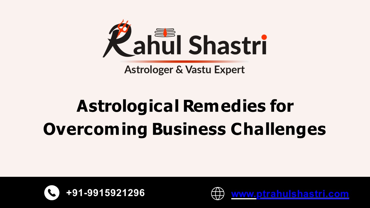 Astrological Remedies for Overcoming Business Challenges