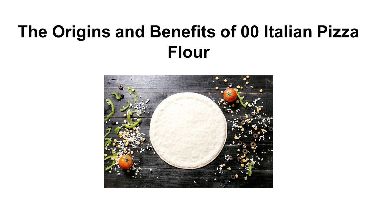 The Origins and Benefits of 00 Italian Pizza Flour.