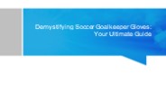 Demystifying Soccer Goalkeeper Gloves: Your Ultimate Guide