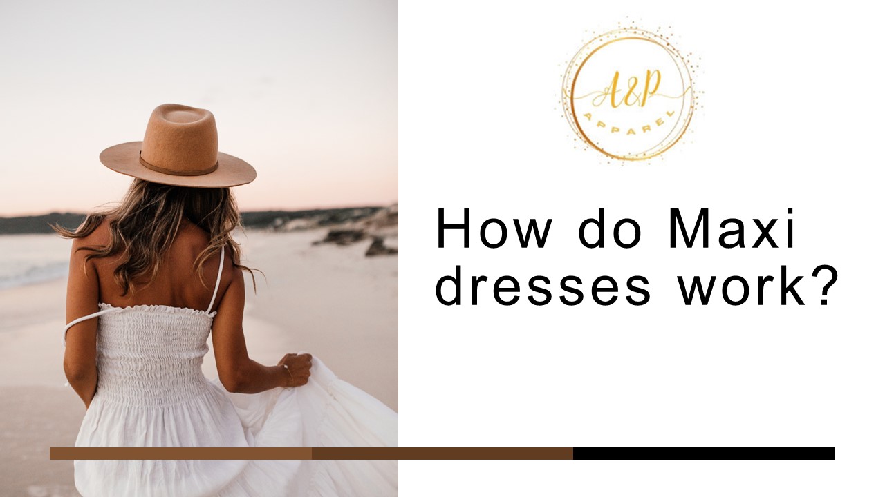 How do Maxi dresses work?