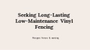 Seeking Long-Lasting Low-Maintenance Vinyl Fence