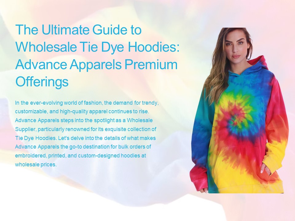 The Ultimate Guide to Wholesale Tie Dye Hoodies Advance Apparels Premium Offerings