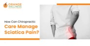 How Can Chiropractic Care Manage Sciatica Pain