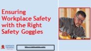 Ensuring Workplace Safety with the Right Safety Goggles