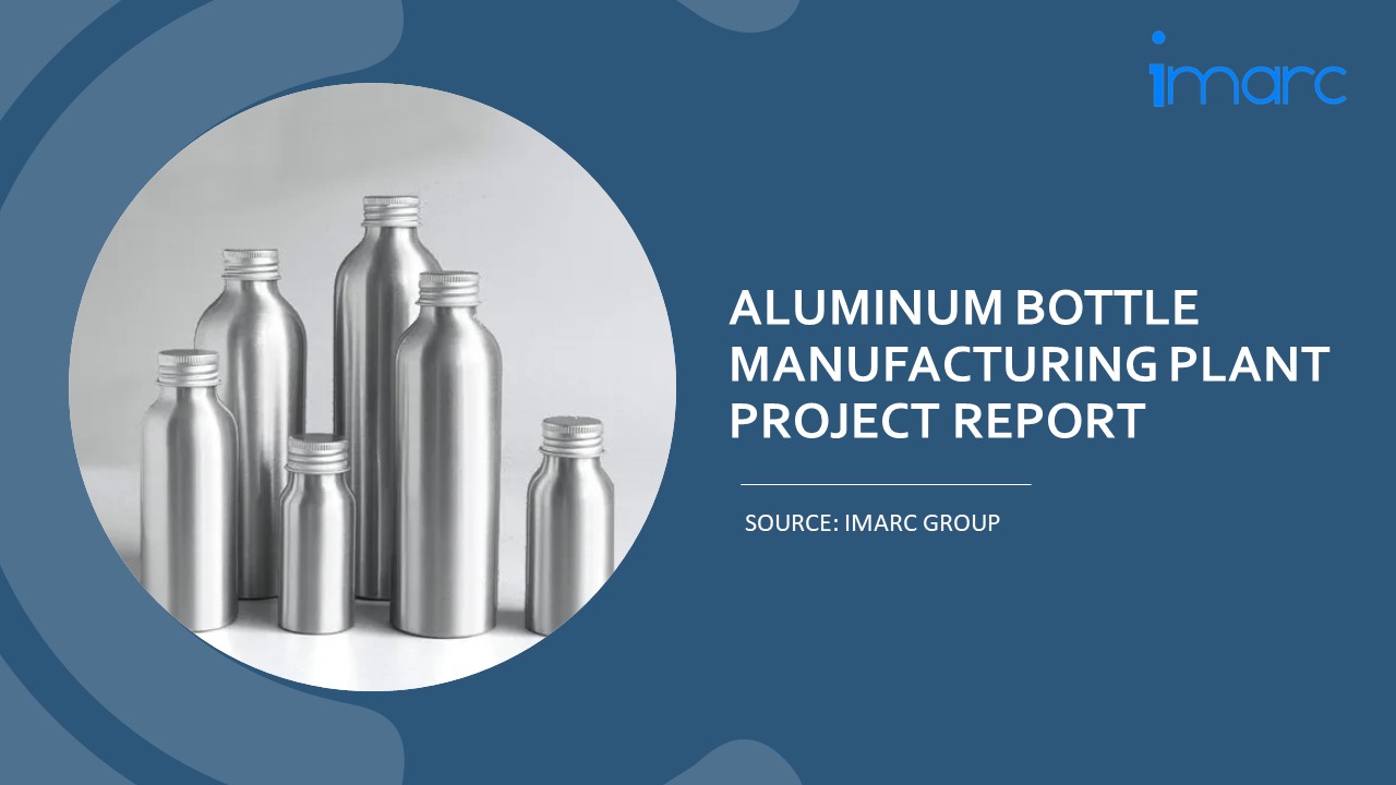 Detailed Project Report on Setting up a Aluminum Bottle Manufacturing Plant