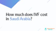 How much does IVF cost in Saudi Arabia?