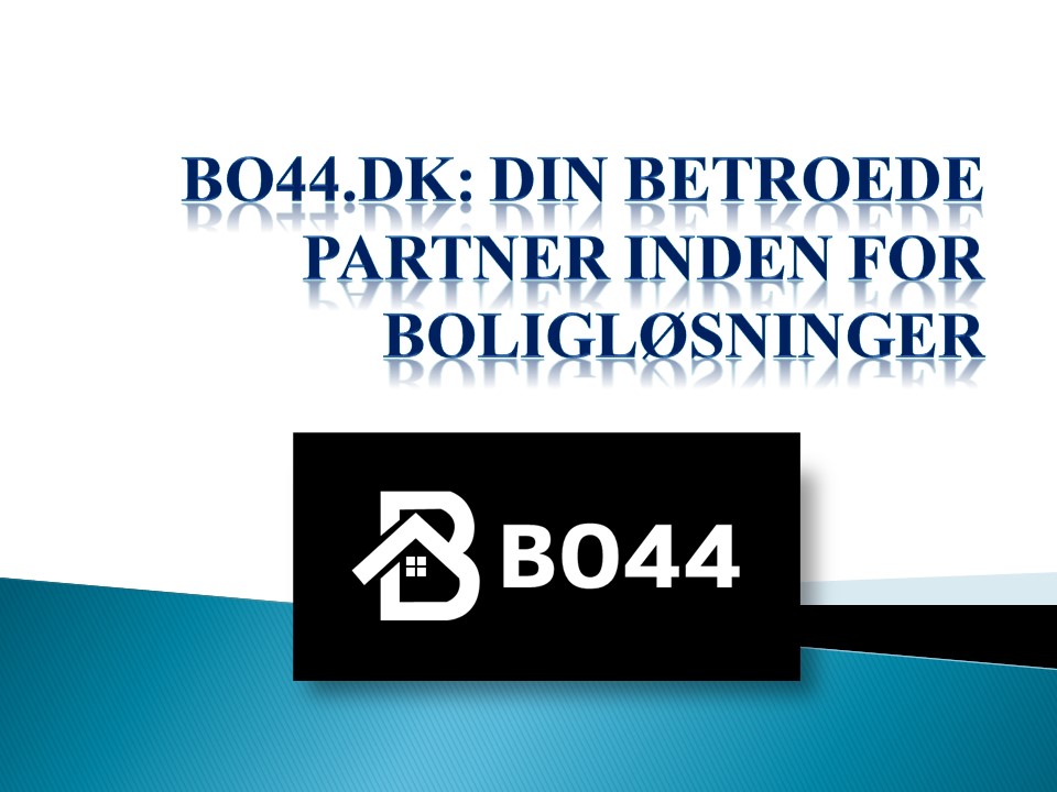 BO44.DK: DIN BETROEDE PARTNER INDEN FOR BOLIGLØSNINGER