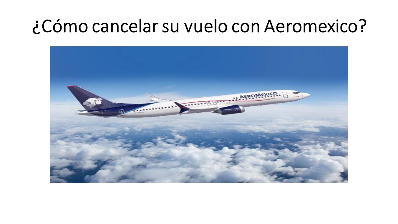 ¿Cómo cancelar tu vuelo con Aeroméxico?