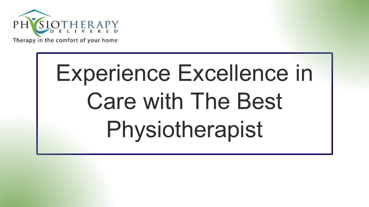 Experience Excellence in Care with The Best Physiotherapist