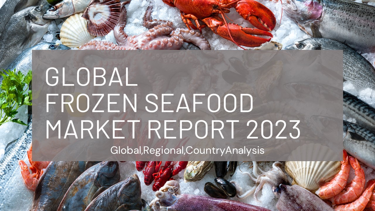 Frozen Seafood Market Report 2023