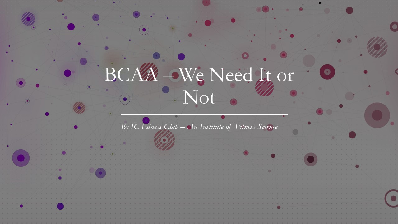 BCAA - Do we need it or not