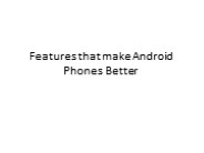 Features that make Android Phones Better