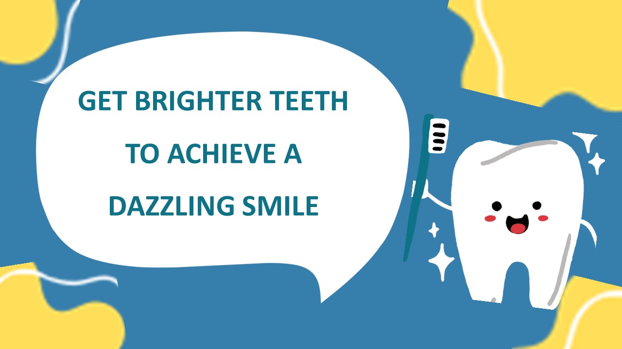 Get Brighter Teeth to Achieve a Dazzling Smile