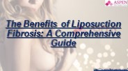 The Benefits of Liposuction Fibrosis: A Comprehensive Guide