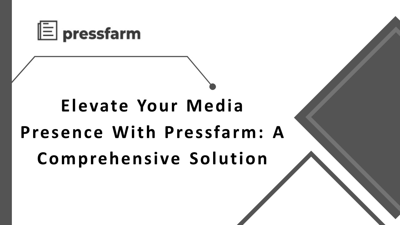 Elevate Your Media Presence With Pressfarm: A Comprehensive Solution