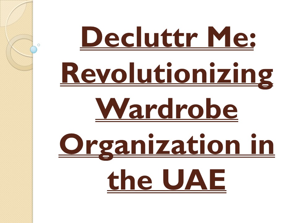 Decluttr Me: Revolutionizing Wardrobe Organization in the UAE