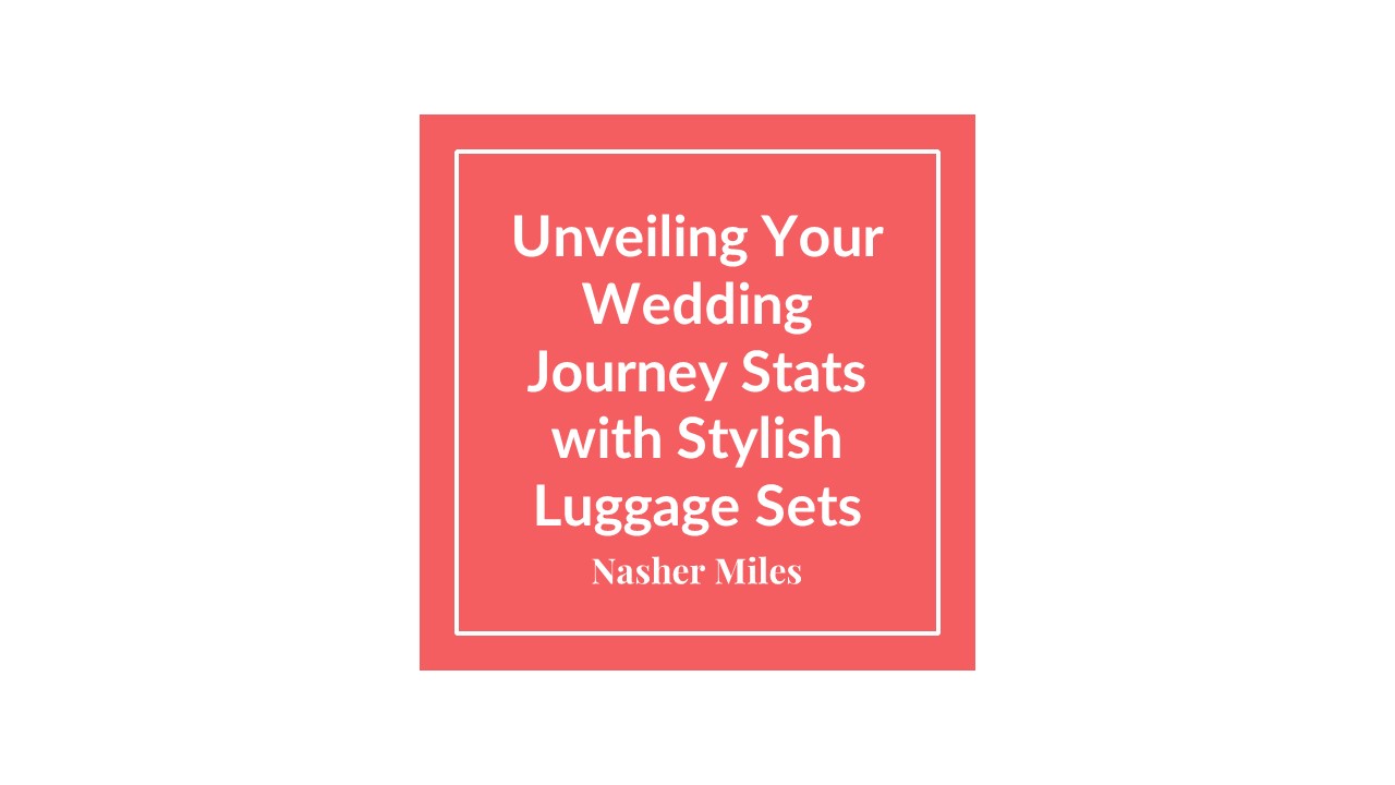 Unveiling Your Wedding Journey Stats with Stylish Luggage Sets