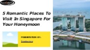 5 Romantic Places To Visit In Singapore For Your Honeymoon