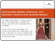 SUSTAINABLE BRIDAL LEHENGAS: ECO-FRIENDLY CHOICES FOR MODERN BRIDES