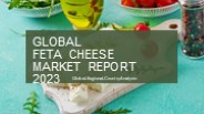 Feta Cheese Market Report 2023