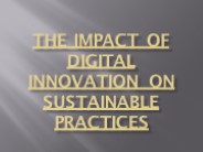 The Impact of Digital Innovation on Sustainable Practices