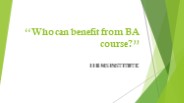 “Who can benefit from BA course?”