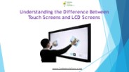 Understanding the Difference Between Touch Screens and LCD Screens