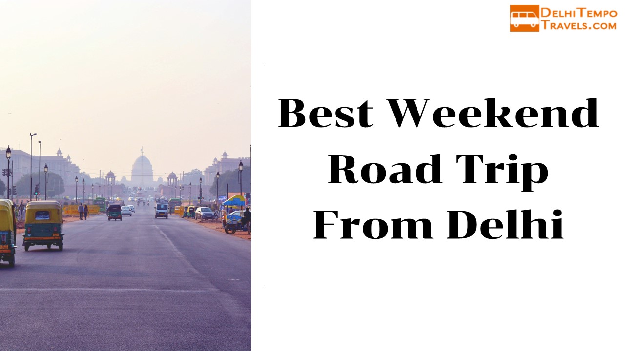 Best Weekend Road Trip From Delhi