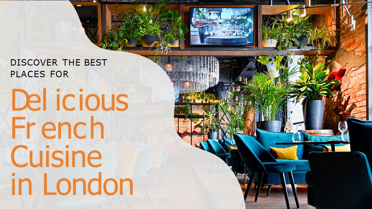 Discover the Best Places for Delicious French Cuisine in London