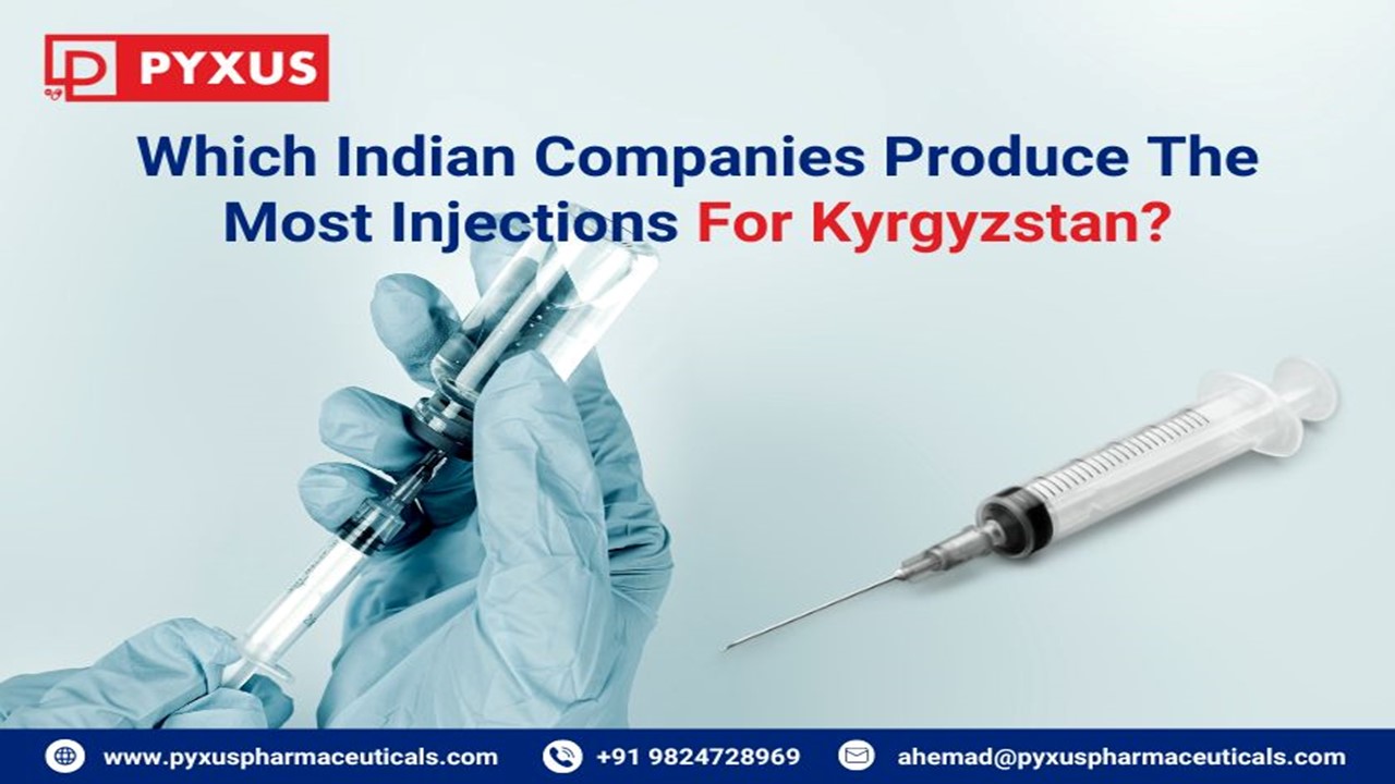 Which Indian Companies Produce The Most Injections For Kyrgyzstan? | Pyxus Pharmaceuticals