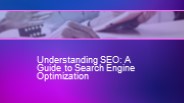 Understanding SEO: A Guide to Search Engine Optimization