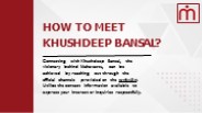 How to Meet Khushdeep Bansal?