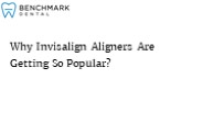 Why Invisalign Aligners Are Getting So Popular?