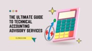 The Ultimate Guide to Technical Accounting Advisory Services