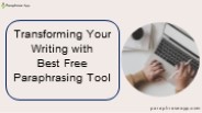 Transforming Your Writing with  Best Free Paraphrasing Tool