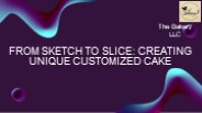 From Sketch to Slice: Creating unique Customized Cake