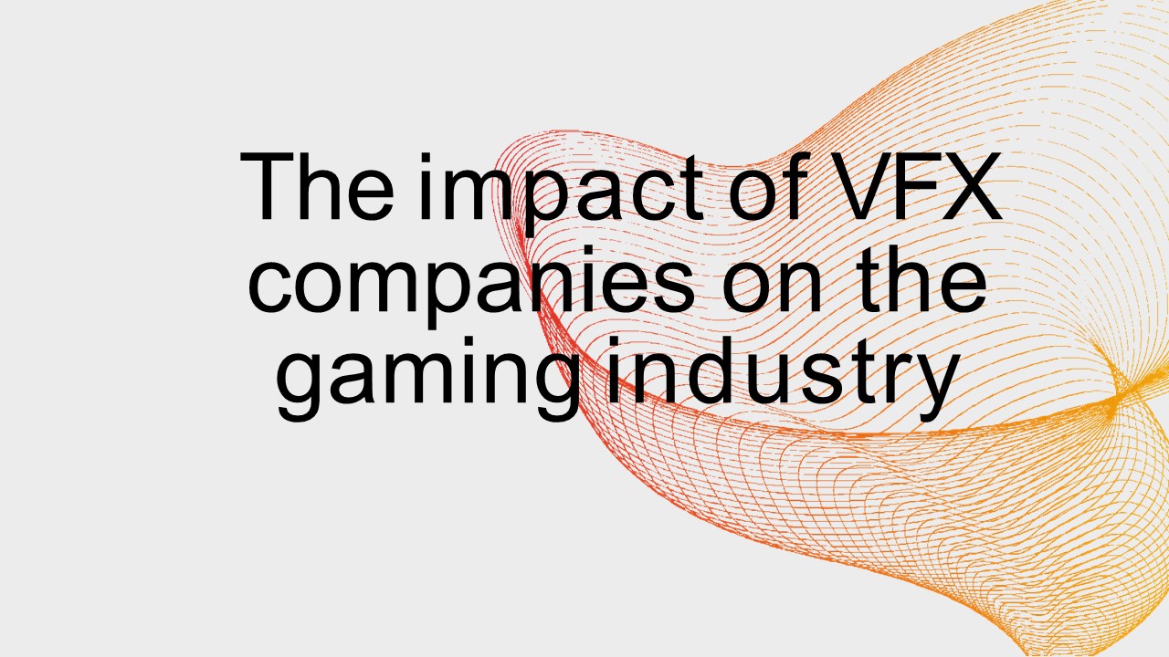 The impact of VFX companies on the gaming industry