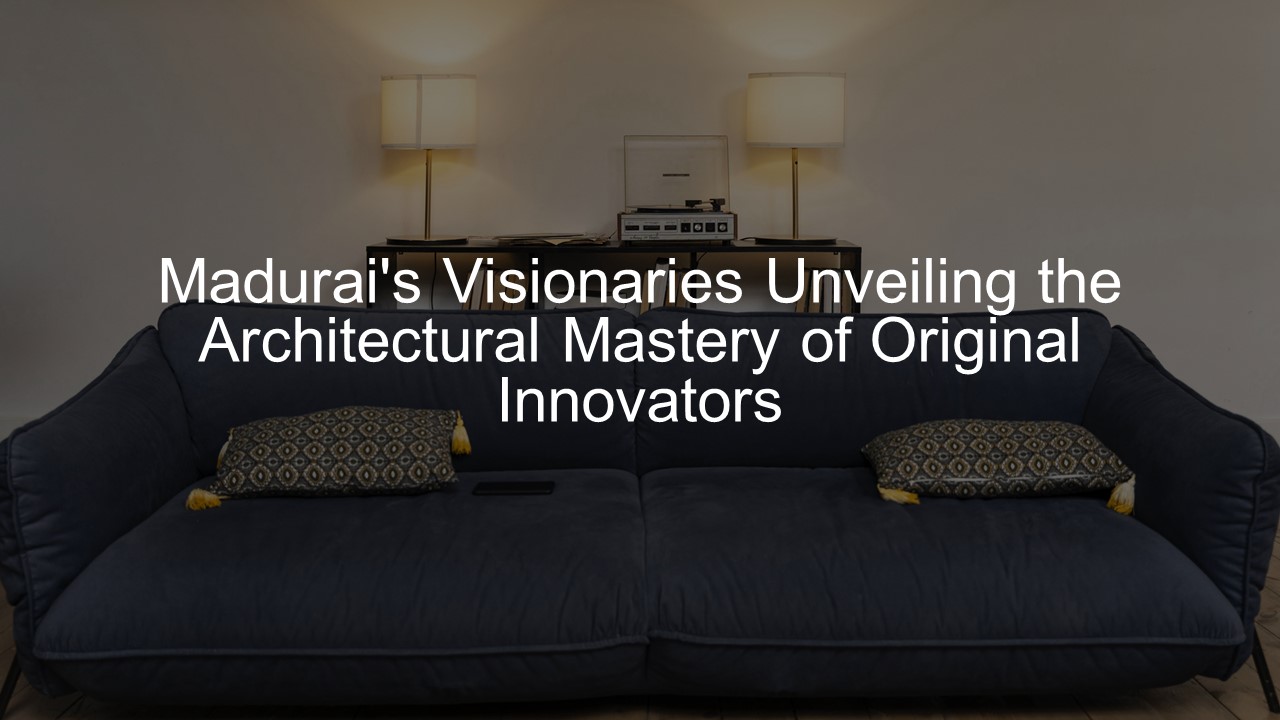 Madurai's Visionaries Unveiling the Architectural Mastery of Original Innovators