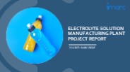 Setting Up a Successful Electrolyte Solution Manufacturing Unit: DPR