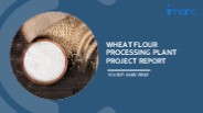 Setting Up a Successful Wheat Flour Processing Unit: DPR